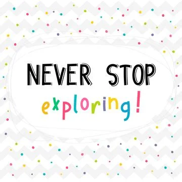 Never stop exploring. Inspirational quote. Lettering. Motivational poster. .. Stock Illustration