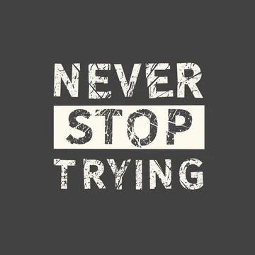 Never stop trying. Hand drawn quote. Related motivational phrase print poster Stock Illustration