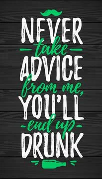 Never Take Advice From Me, You`ll End Up Drunk funny lettering Stock Illustration