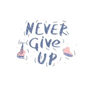 Newer Give Up. Vector quote. Creative handwritten lettering with decoration.  Ilustração Stock