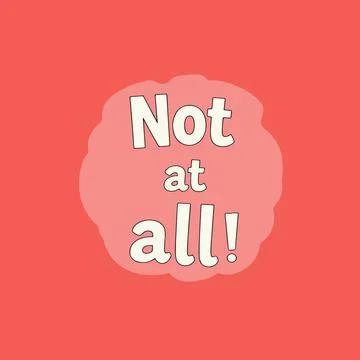 "Not at all!" Graphic Stock Illustration