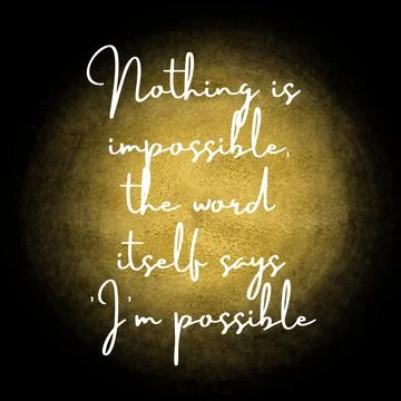 Nothing is impossible, the word itself says 'I'm possible. Stock Illustration
