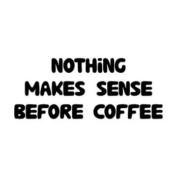 Nothing makes sense before coffee. Cute hand drawn doodle bubble lettering. I Stock Illustration