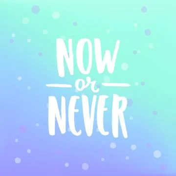 Now or never. Hand drawn lettering. Stock Illustration