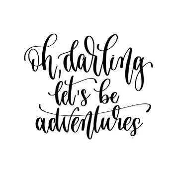 Oh darling let's be adventures - hand lettering travel inscription text, journey Stock Illustration