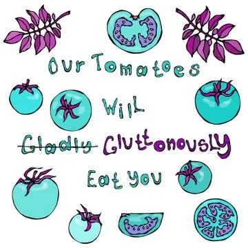 Our Tomatoes Will Gladly Gluttonously Eat You Lettering. Crazy Blue Turquoise Stock Illustration