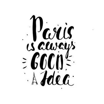Paris is always good idea. Inspirational quote. Hand Drawn lettering. Uniqu.. Stock Illustration