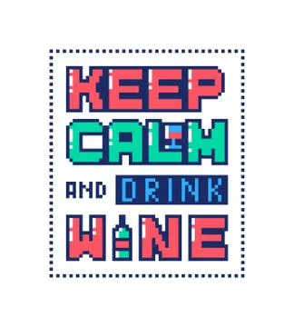 Pixel art poster with quote Keep calm and drink wine . Stock Illustration
