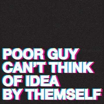 POOR GUY CAN'T THINK OF IDEA BY THEMSELF phrase CMYK colors overlap transpa.. Stock Illustration