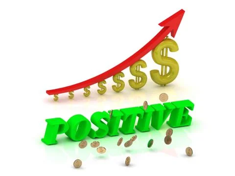 POSITIVE- bright color letters and graphic growing dollars and red arrow on a Stock Illustration