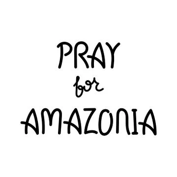 Pray For Amazonia. Hand drawn lettering. Disaster in Amazon Brazil. Vector Stock Illustration