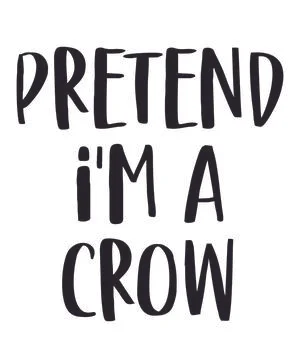 Pretend I'm a Crow Stock Illustration