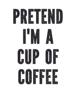 Pretend I'm A Cup of Coffee Stock Illustration
