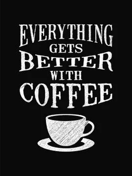 Quote coffee poster. Everything gets Better with Coffee. Chalk Calligraphy st Stock Illustration