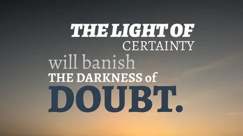 A quote, "The light of certainty will banish the darkness of doubt," is pre.. Stock Photos