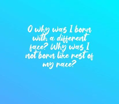 A quote - Why was I born with a different face? Why was I not born like the r Stock Illustration