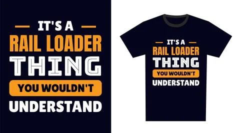 Rail loader T Shirt Design. It's a rail loader Thing, You Wouldn't Understand Stock Illustration