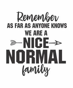 Remember, As Far As Anyone Know.. We Are a Nice, Normal Family Stock Illustration