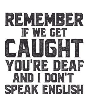Remember If We Get Caught You're Deaf I Dont Speak English Stock Illustration