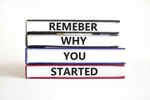 Remember why you started symbol. Concept word Remember why you started on b.. Stock Photos