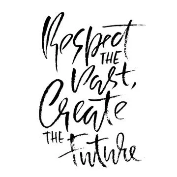 Respect the past create the future. Hand drawn dry brush lettering. Ink Stock Illustration