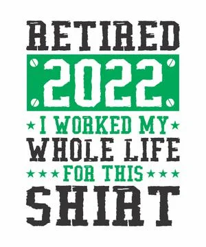 Retired 2022 I Worked My Whole Life For This shirt Stock Illustration