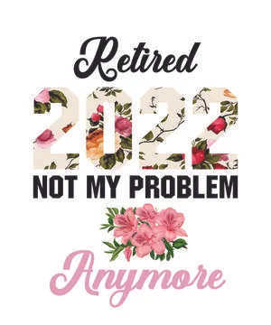 Retired 2022 Not My Problem Anymore Stock Illustration