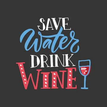 Save water drink wine. Wine lettering. Modern calligraphy wine quote. Hand Stock Illustration