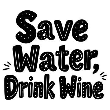 Saving water while drinking wine text lettering design Stock Illustration