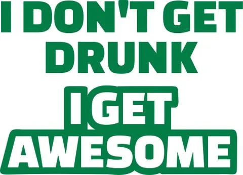 Saying: I Don't get drunk I get awesome Stock Illustration