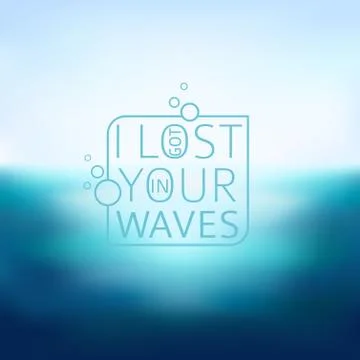Sea blurred background with typography text - i lost in your waves. Vector 스톡 일러스트