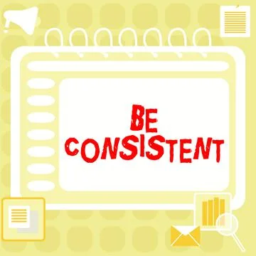 Sign displaying Be Consistent. Internet Concept Uniform Persistent Firm Stock Illustration