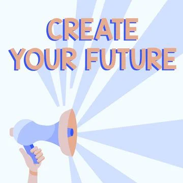 Sign displaying Create Your Future. Business idea Know what you want and Stock Illustration