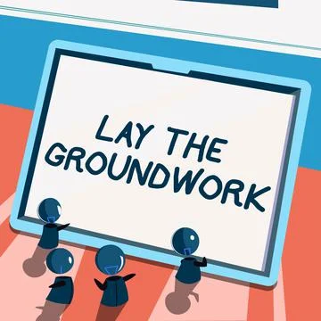 Sign displaying Lay The GroundworkPreparing the Basics or Foundation for Ilustración de archivo