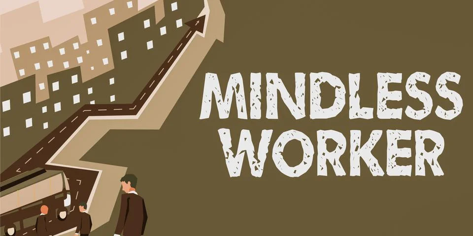 Sign displaying Mindless Worker. Conceptual photo Having no intelligent purpose Stock Illustration