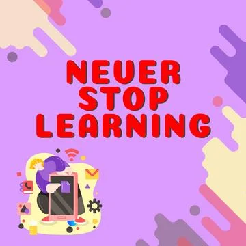 Sign displaying Never Stop Learning. Concept meaning Continue to Improve and Stock Illustration