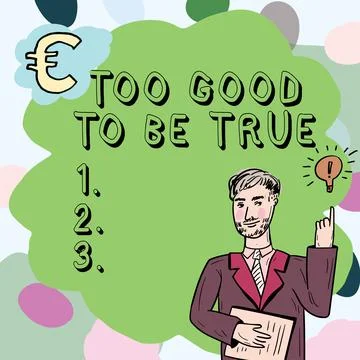 Sign displaying Too Good To Be True. Concept meaning Extraordinarily Fantastic Stock Illustration
