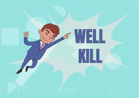 Sign displaying Well Kill. Concept meaning operation of placing a column of Stock Illustration