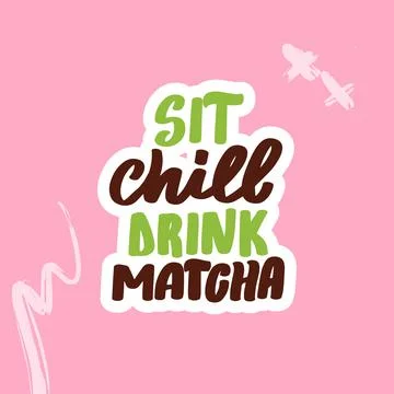 Sit chill drink matcha. Hand drawn lettering calligraphy vector Stock Illustration