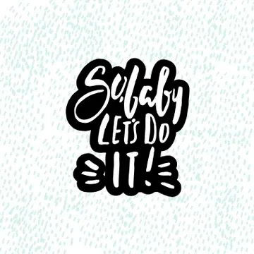 So, baby let's do it. Hand drawn inspiration quote made with brush. Letteri.. Stock Illustration