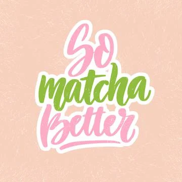 So matcha better. Linear calligraphy text lettering vector for logo, textile Stock Illustration