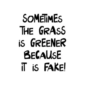Sometimes the grass is greener bacause it is fake. Cute hand drawn lettering  Stock Illustration