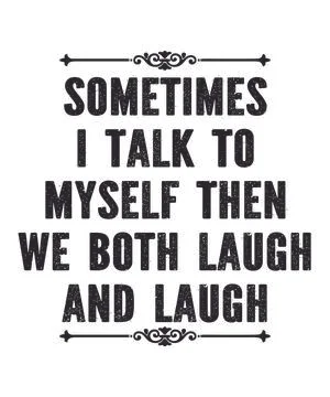 Sometimes I Talk To Myself Then We Both Laugh Stock Illustration