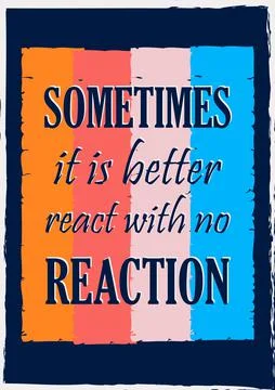 Sometimes it is better react with no reaction. Inspiring motivation quote Illustrazione stock