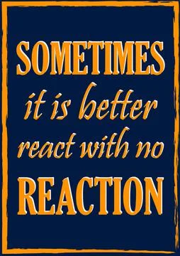 Sometimes it is better react with no reaction. Inspiring motivation quote Illustrazione stock