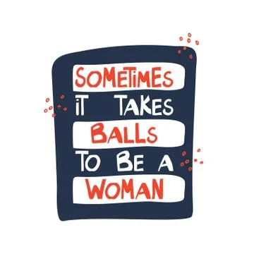 Sometimes it takes balls to be a woman. Motivation quote. Cute hand drawn ora Stock Illustration
