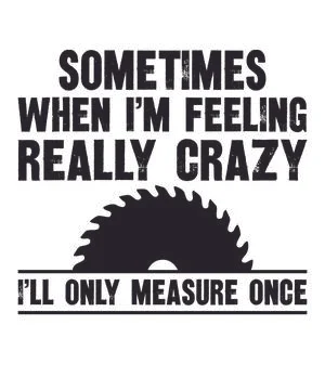 Sometimes when i'm feeling really crazy i'll only measure once Stock Illustration