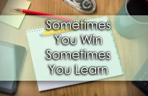 Sometimes You Win Sometimes You Learn -  business concept with text Stock Photos