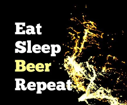 Splash of beer on a black background with text. Eat sleep beer repeat. Vector Stock Illustration