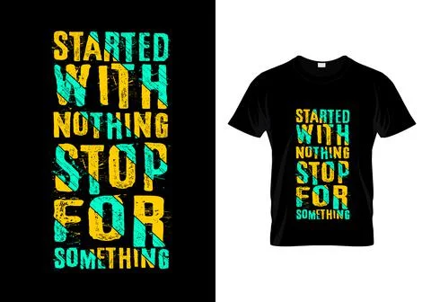 Started With Nothing Stop For Something Typography T Shirt Design Stock Illustration